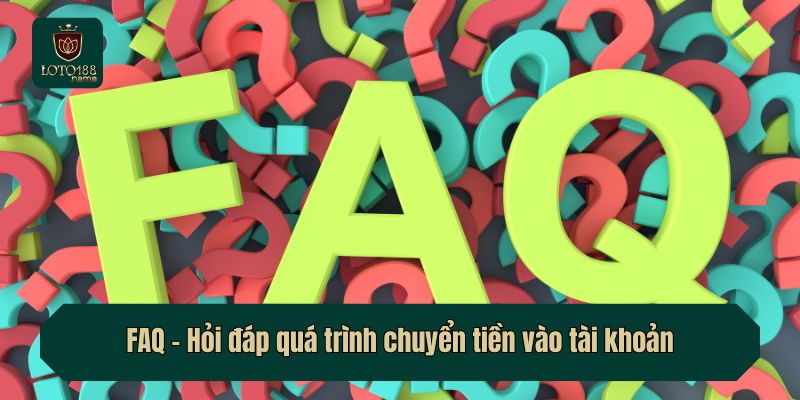 FAQ - Hỏi đáp quá trình chuyển tiền vào tài khoản