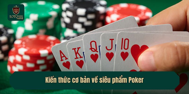 Kiến thức cơ bản về siêu phẩm Poker