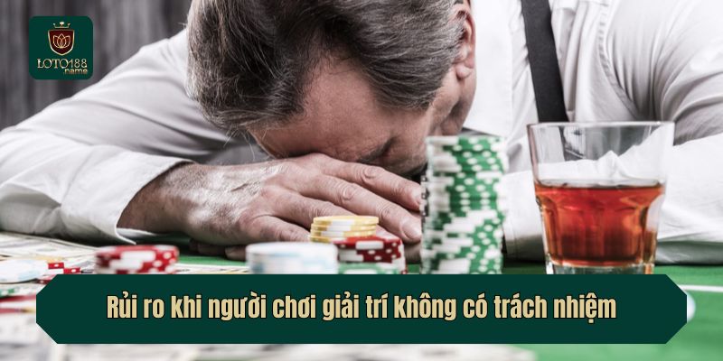 Rủi ro khi người chơi giải trí không có trách nhiệm
