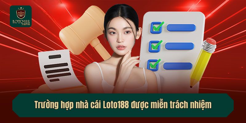 Trường hợp nhà cái Loto188 được miễn trách nhiệm