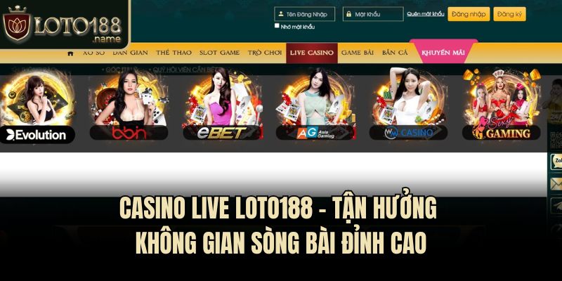 Casino live Loto188 - Tận hưởng không gian sòng bài đỉnh cao