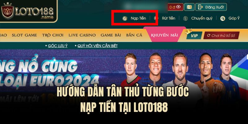 Hướng dẫn tân thủ từng bước nạp tiền tại Loto188
